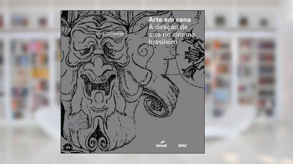 Arte em cena : A direção de arte no cinema brasileiro, do autor Vera Hamburger