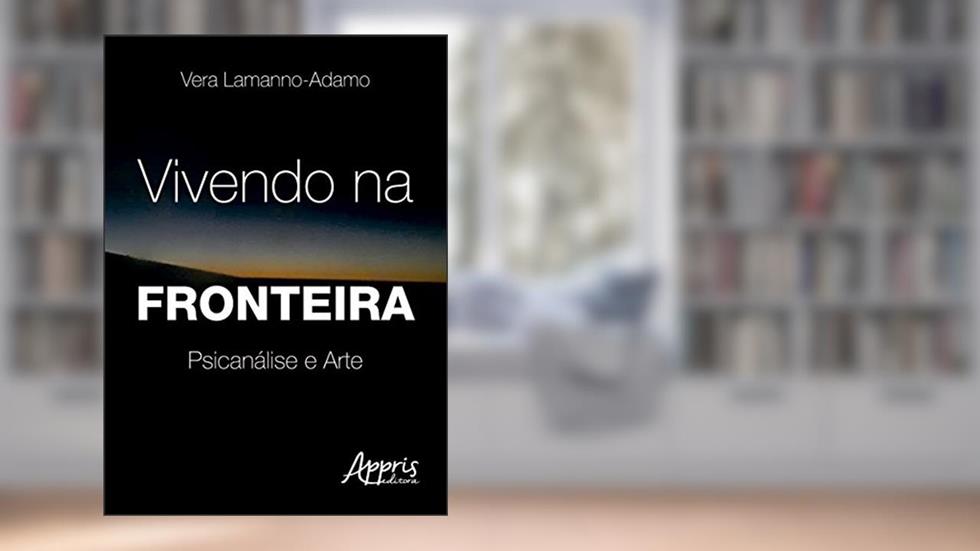 Vivendo na fronteira: psicanálise e arte, do autor Vera Lamanno-Adamo