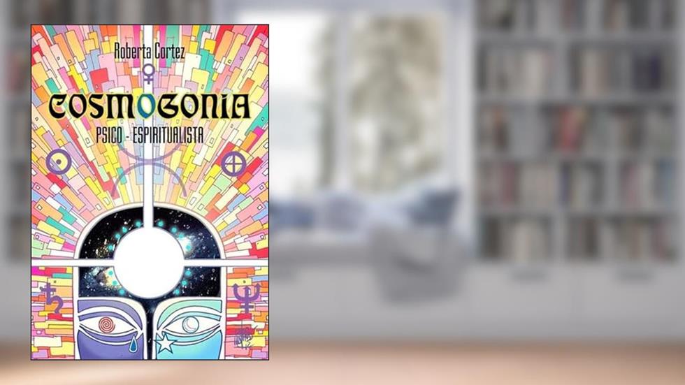 Cosmogonia Psico-Espiritualista, do autor Roberta Cortez