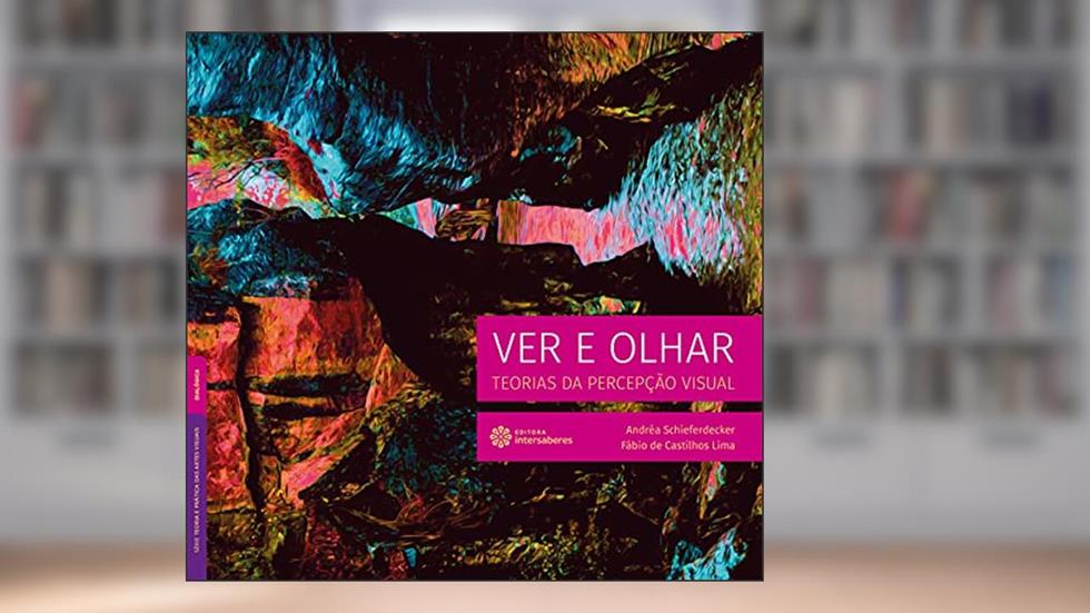 Ver e olhar:: teorias da percepção visual, do autor Andréa Schieferdecker; Fábio de Castilhos Lima