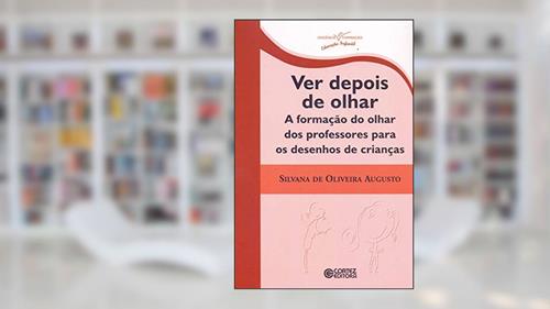Capa de Ver depois de olhar: a formação do olhar dos professores para os desenhos de crianças, do autor Silvana de Oliveira Augusto