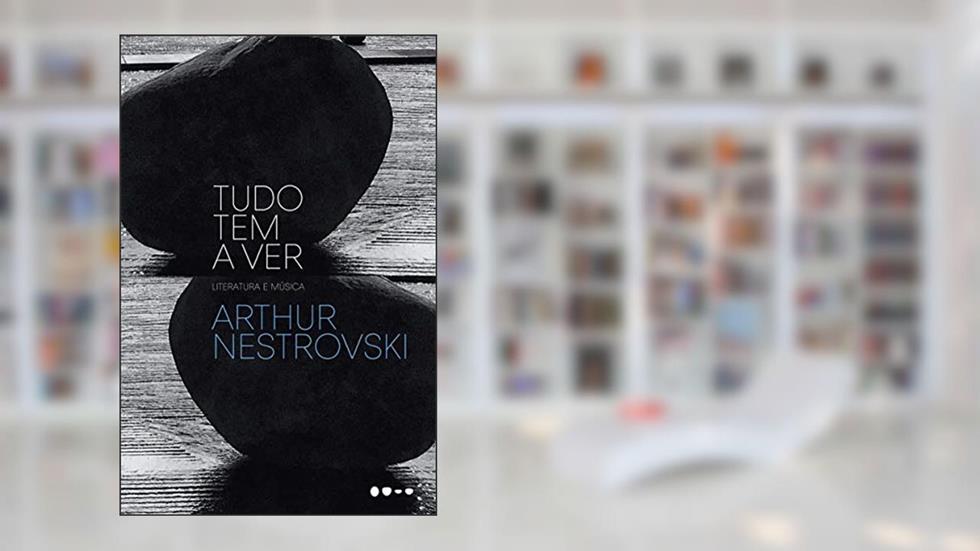 Tudo tem a ver, do autor Arthur Nestrovski