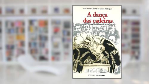 Capa de A dança das cadeiras: Literatura e política na academia brasileira de letras (1896-1913), do autor João Paulo Coelho de Souza Rodrigues