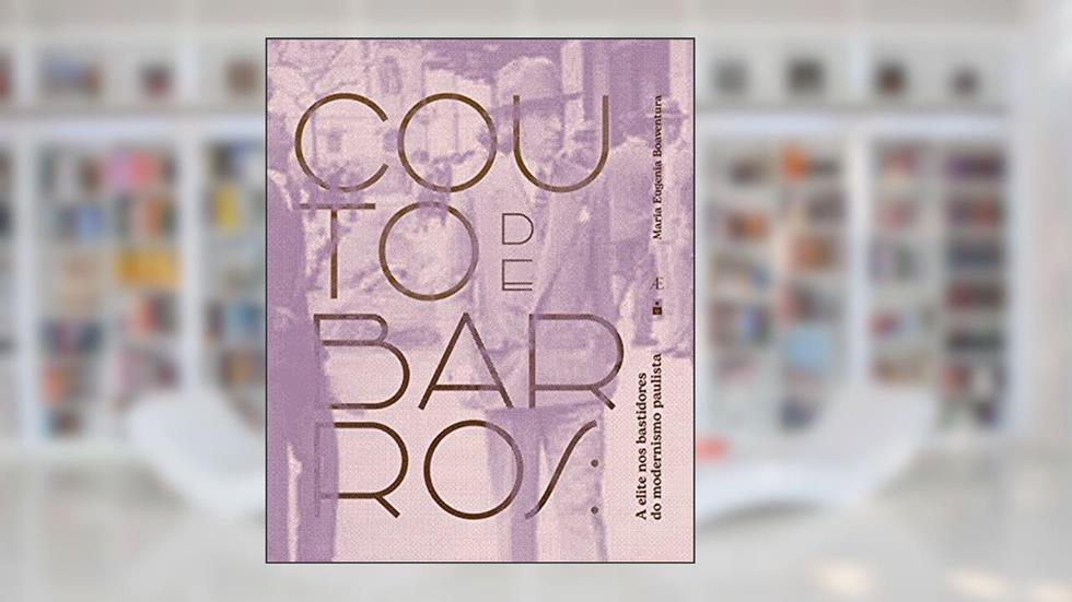 Couto de Barros (1896-1966): A elite nos bastidores do modernismo paulista, do autor Maria Eugenia Boaventura