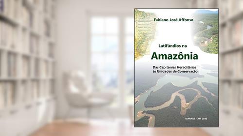 Capa de Latifúndios na Amazônia: Das Capitanias Hereditárias às Unidades de Conservação, do autor Fabiano Affonso