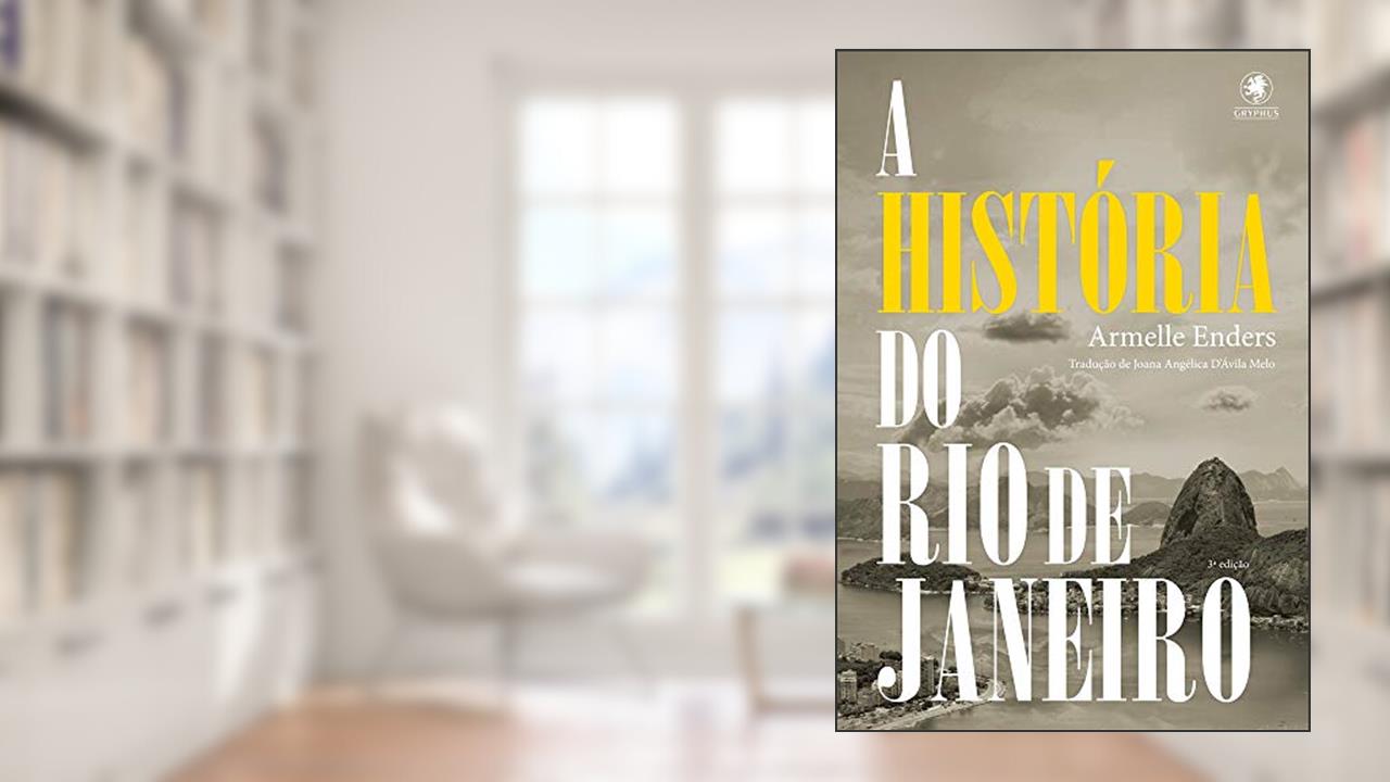 A História do Rio de Janeiro, do autor Armelle Enders