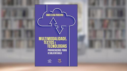 Capa de Multimodalidade, Textos e Tecnologias: Provocações Para a Sala de Aula, do autor Ana Elisa Ribeiro
