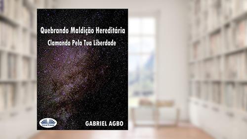 Capa de Quebrando Maldição Hereditária: Clamando Pela Tua Liberdade, do autor Gabriel Agbo