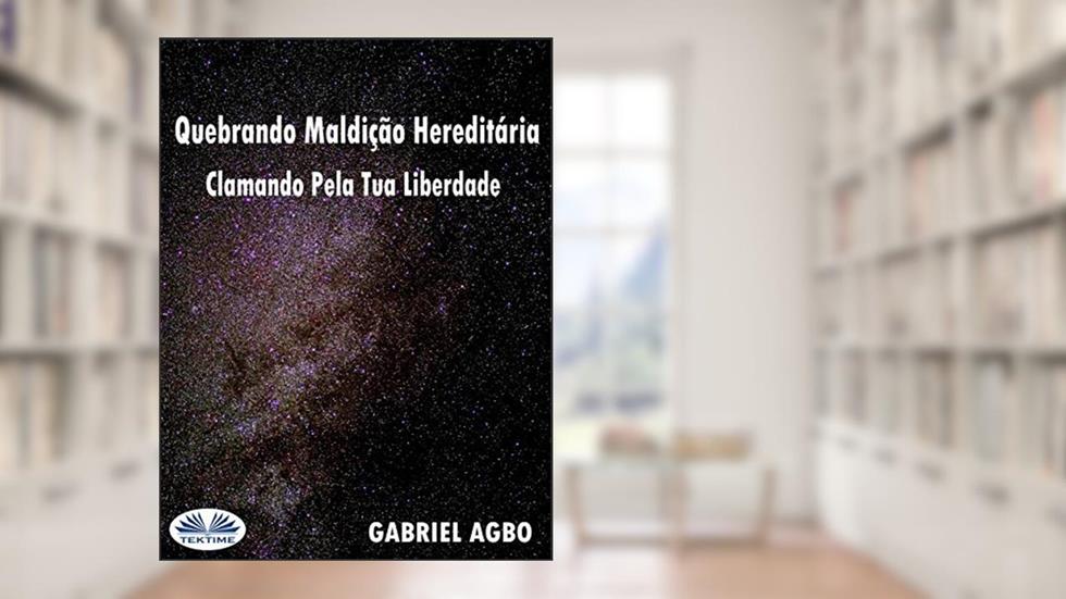 Quebrando Maldição Hereditária: Clamando Pela Tua Liberdade, do autor Gabriel Agbo