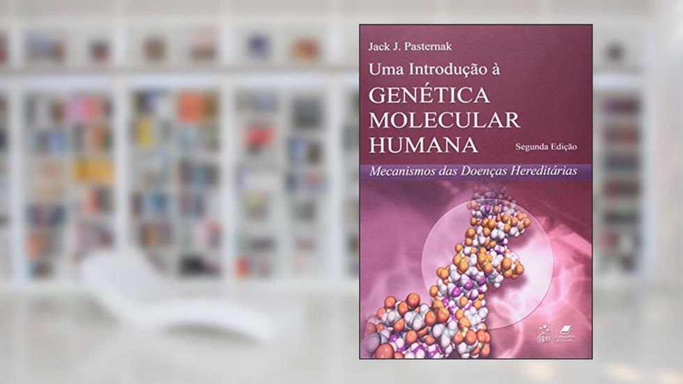 Uma Introdução à Genética Molecular Humana: Mecanismos das Doenças Hereditárias, do autor Jack J. Pasternak
