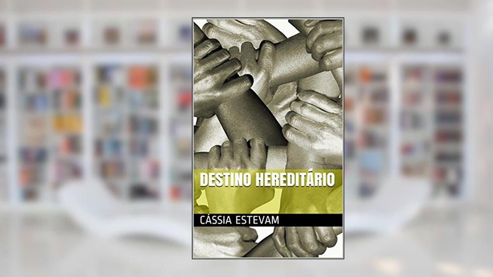 Destino hereditário, do autor Cássia Estevam
