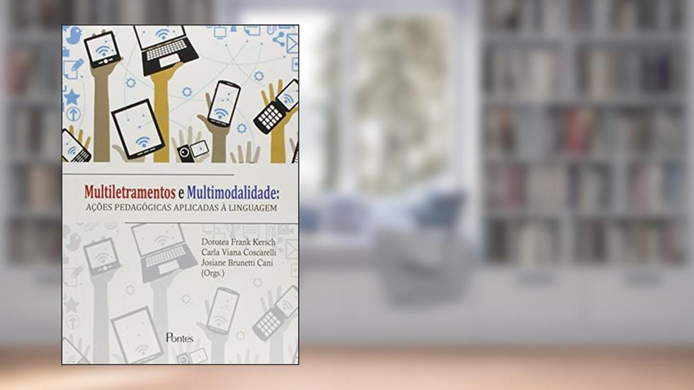 Multiletramentos e Multimodalidade. Ações Pedagógicas Aplicadas à Linguagem, do autor Dorotea Frank Kersch