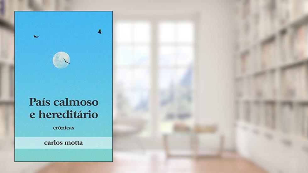 País Calmoso e Hereditário: Crônicas, do autor Carlos Motta