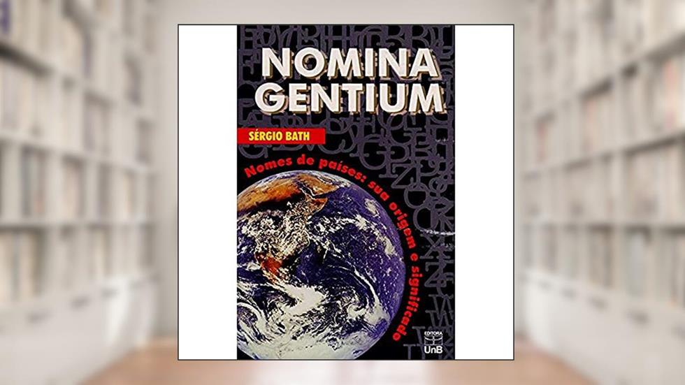 Nomina Gentium: Nomes de Países: sua Origem e Significado, do autor Sérgio Bath