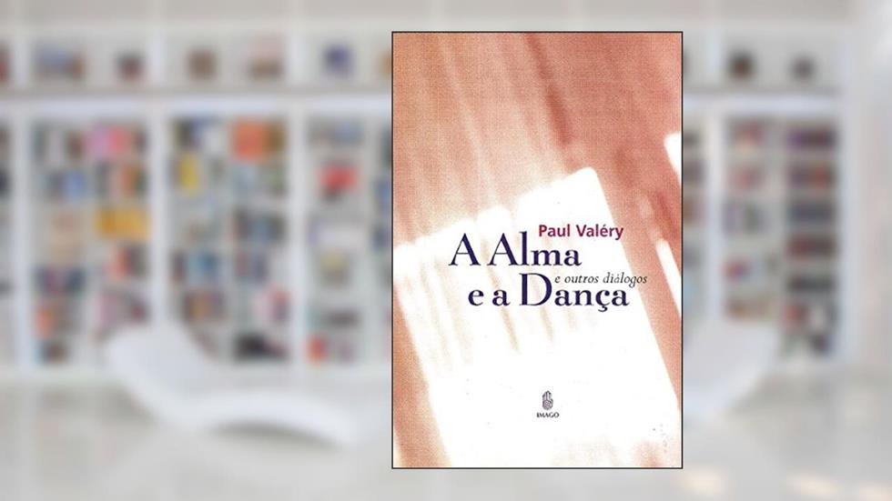 A Alma e a Dança: E Outros Diálogos, do autor Paul Valéry