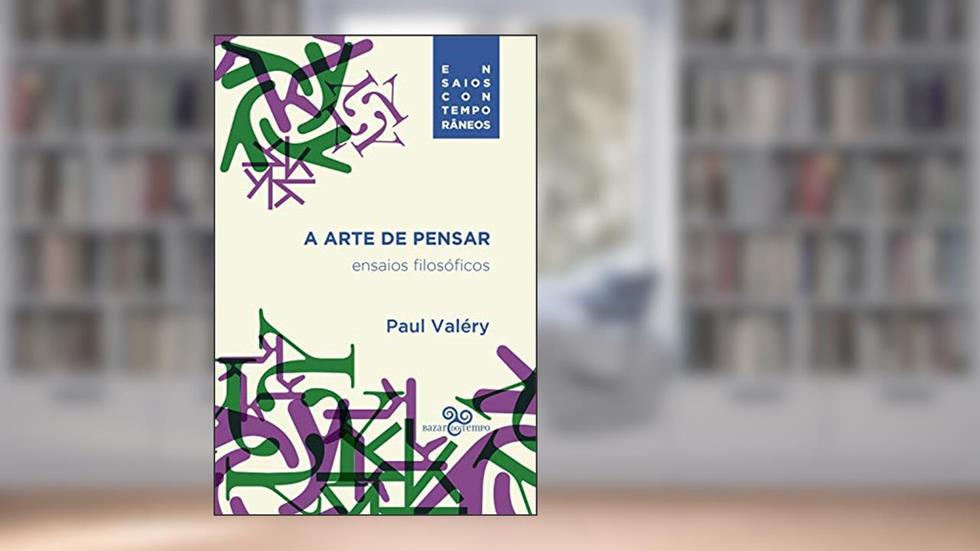 A arte de pensar: Ensaios filosóficos, do autor Paul Valéry