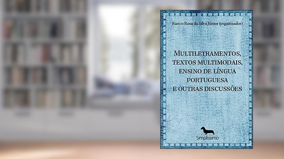 Multiletramentos, textos multimodais, ensino de língua portuguesa e outras discussões, do autor Eurico Rosa da Silva Júnior (Organizador)