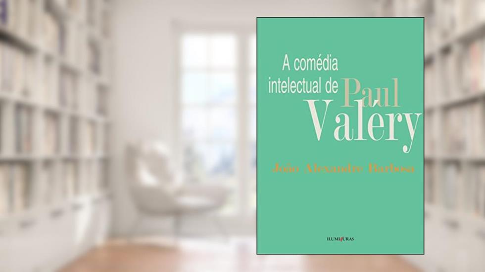 Comédia intelectual de Paul Valéry, do autor João Alexandre Barbosa