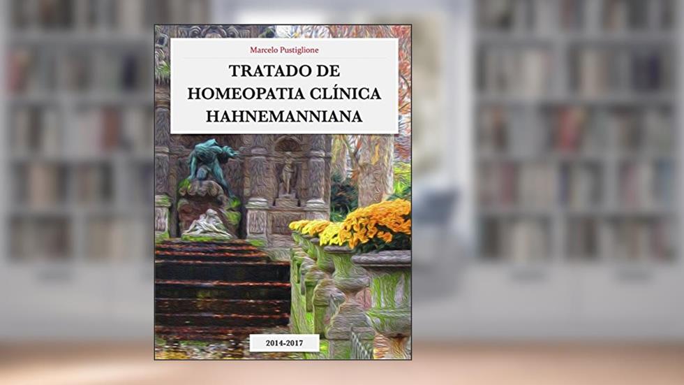 TRATADO DE HOMEOPATIA CLÍNICA HAHNEMANNIANA: 2014 - 2017, do autor Marcelo Pustiglione