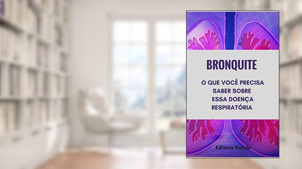 Bronquite : O que você precisa saber sobre essa doença respiratória, do autor Editora Saúde