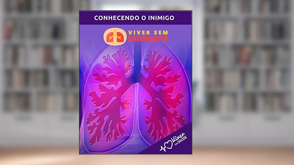 Conhecendo a Bronquite (Viver Sem Bronquite Livro 1), do autor Viver Com Saúde