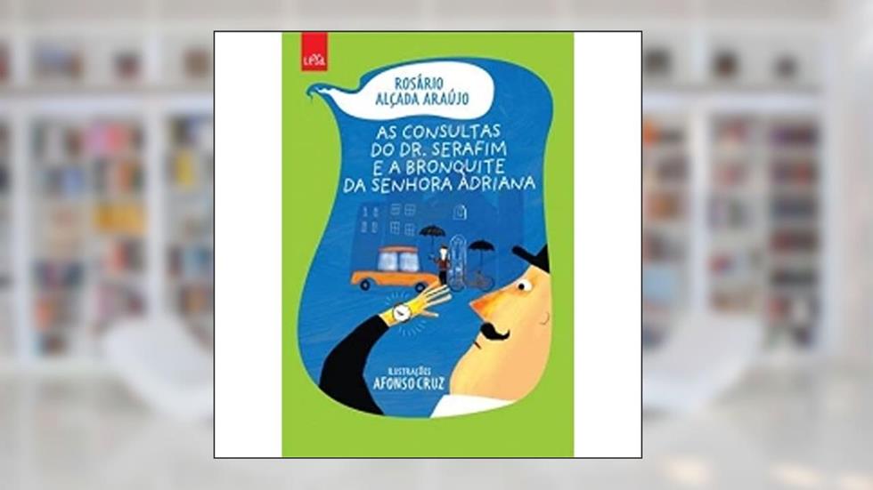 As Consultas do Dr. Serafim e a Bronquite da Senhora Adriana, do autor Rosário Alçada Araújo