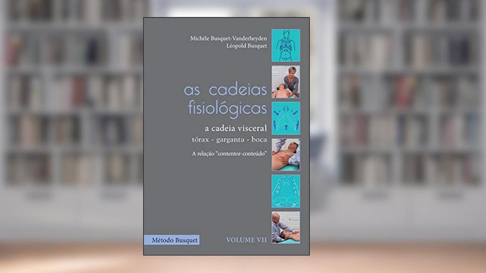 As cadeias fisiológicas- a cadeia visceral: tórax, garganta e boca: descrição e tratamento, do autor Michèle Busquet-Vanderheyden