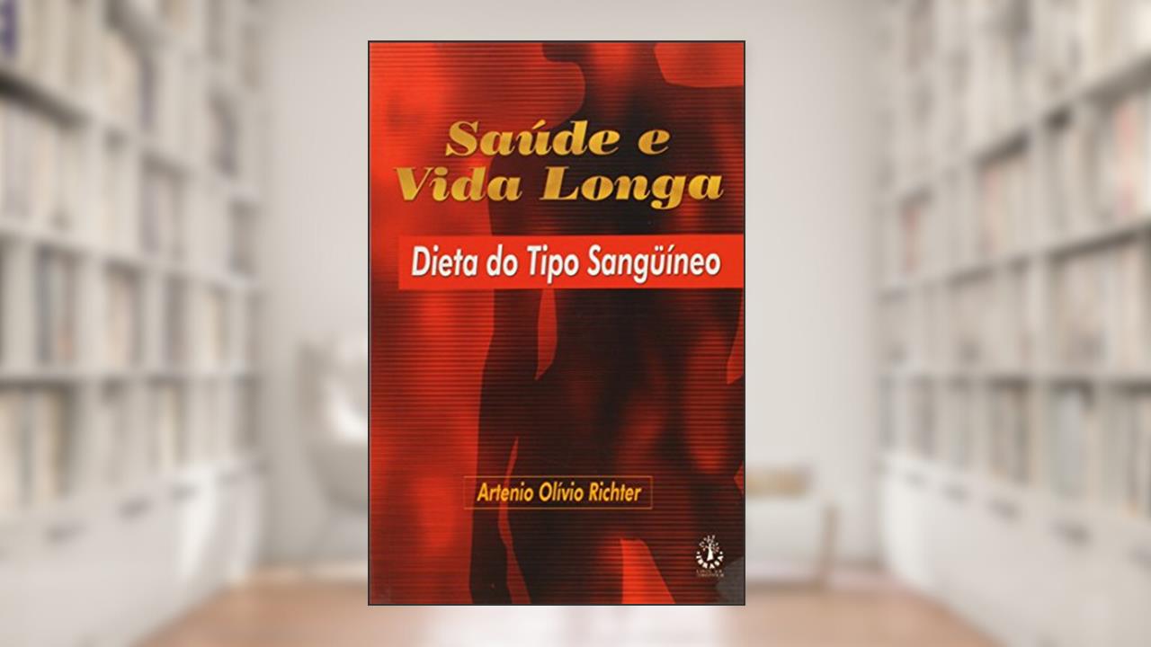 Saude e Vida Longa - Dieta do Tipo Sanguineo - 1, do autor Richter