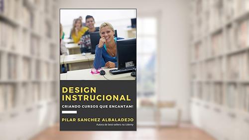 Capa de Design Instrucional: Criando cursos que encantam!, do autor Pilar Sanchez Albaladejo