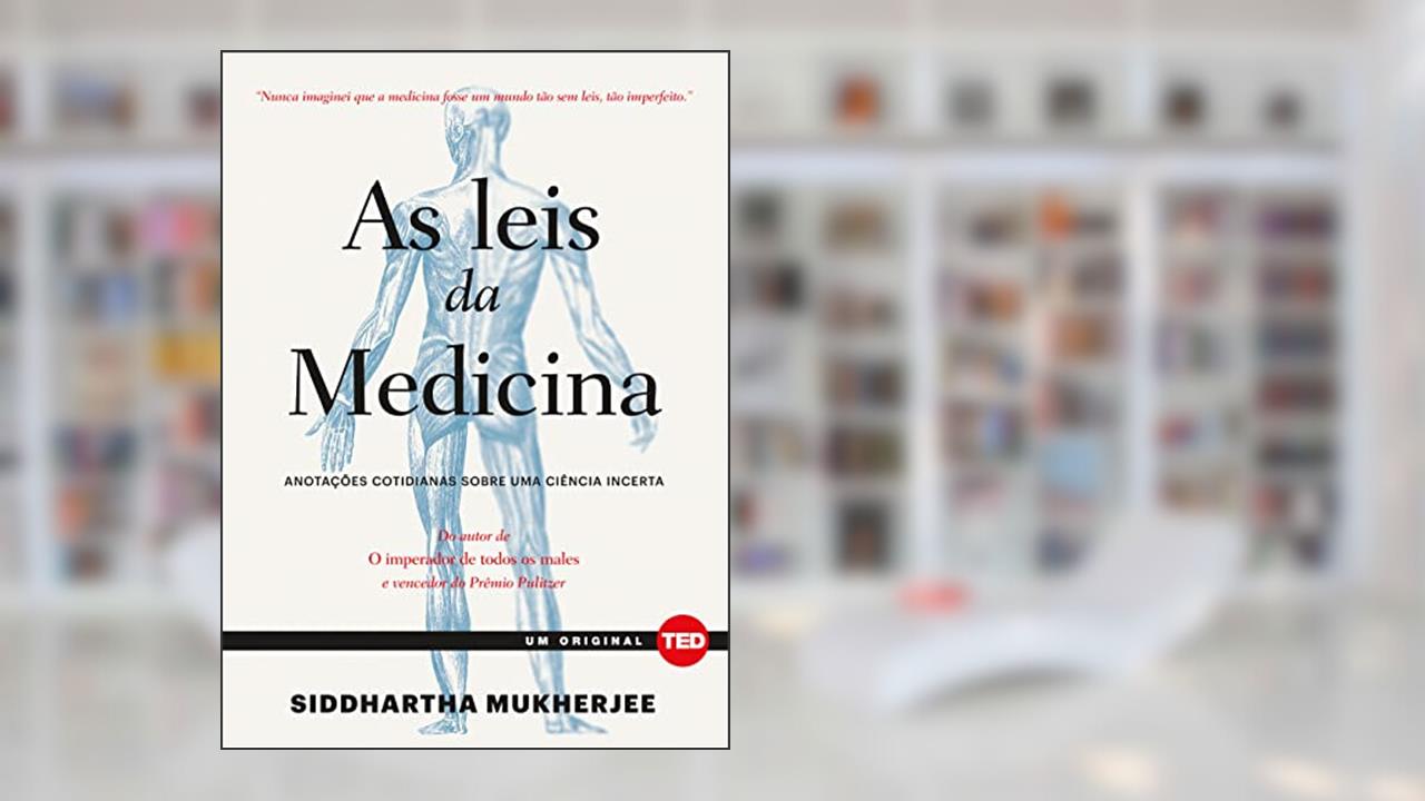 As Leis da Medicina: Anotações Cotidianas Sobre uma Ciência Incerta, do autor Siddhartha Mukherjee