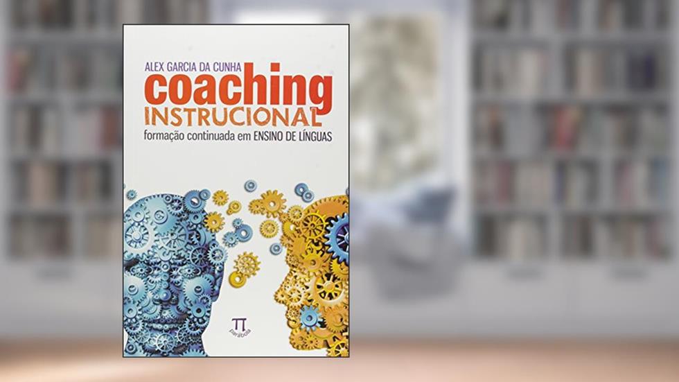 Coaching Instrucional. Formação Continuada em Ensino de Línguas, do autor Alex Garcia da Cunha