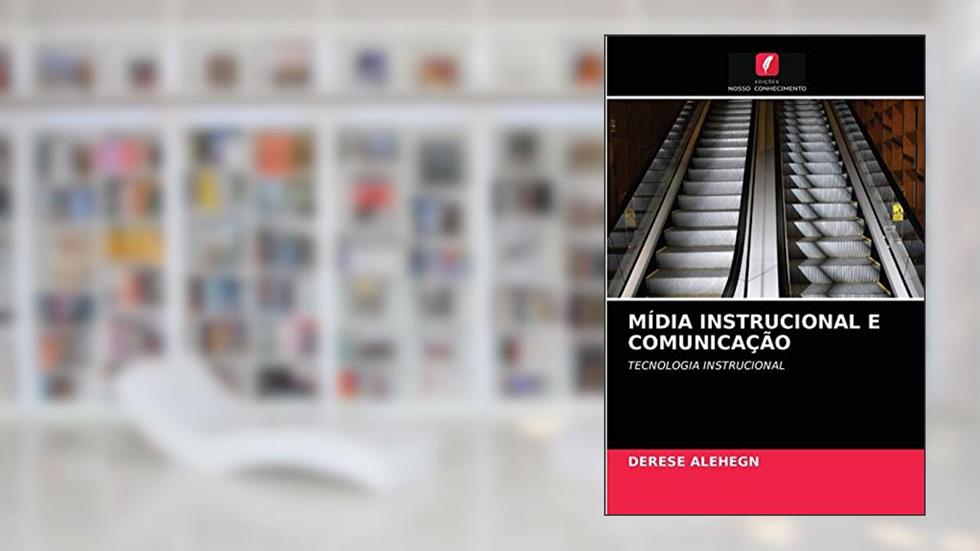 MÍDIA INSTRUCIONAL E COMUNICAÇÃO: TECNOLOGIA INSTRUCIONAL, do autor Derese Alehegn