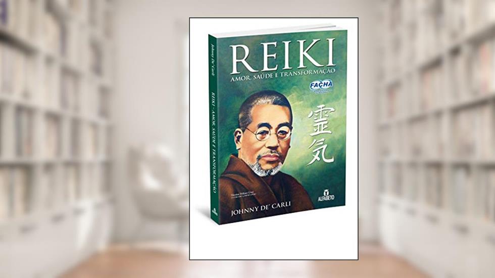 Reiki: Amor, Saúde e Transformação: Amor, Saúde e Transformação, do autor Johnny De Carli