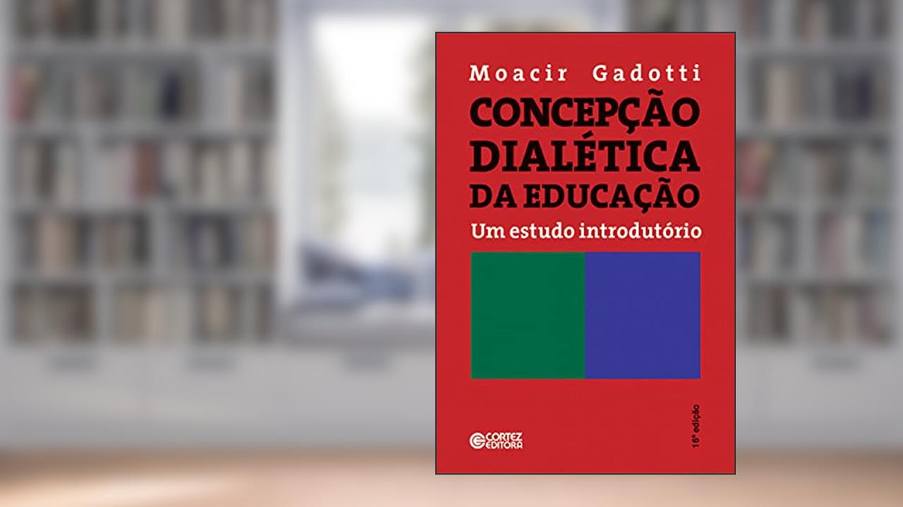 Concepção dialética da educação: um estudo introdutório, do autor Moacir Gadotti
