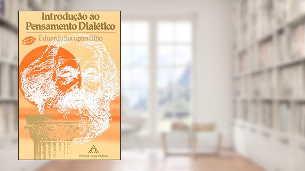 Introdução ao Pensamento Dialético. O Materialismo, da Grécia Clássica à Época Contemporânea, do autor Eduardo Sucupira Filho