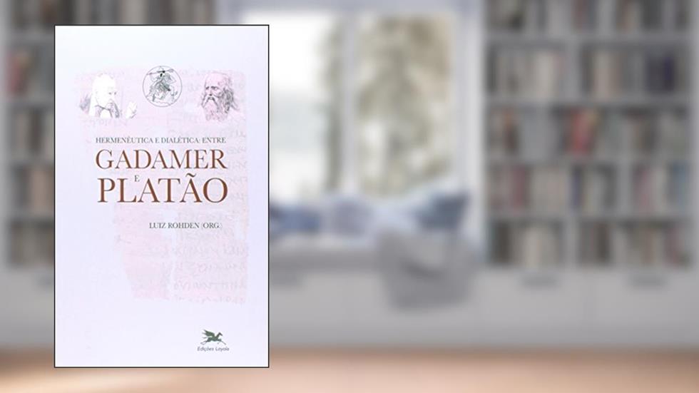 Hermenêutica e dialética - Entre Gadamer e Platão, do autor Luiz Rohden