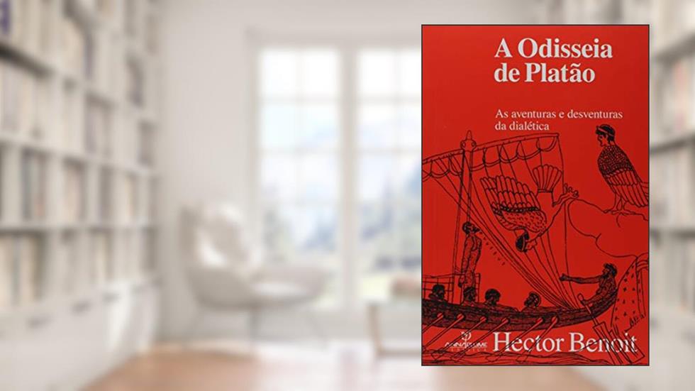 A Odisseia de Platão. As Aventuras e Desventuras da Dialética, do autor Hector Benoit