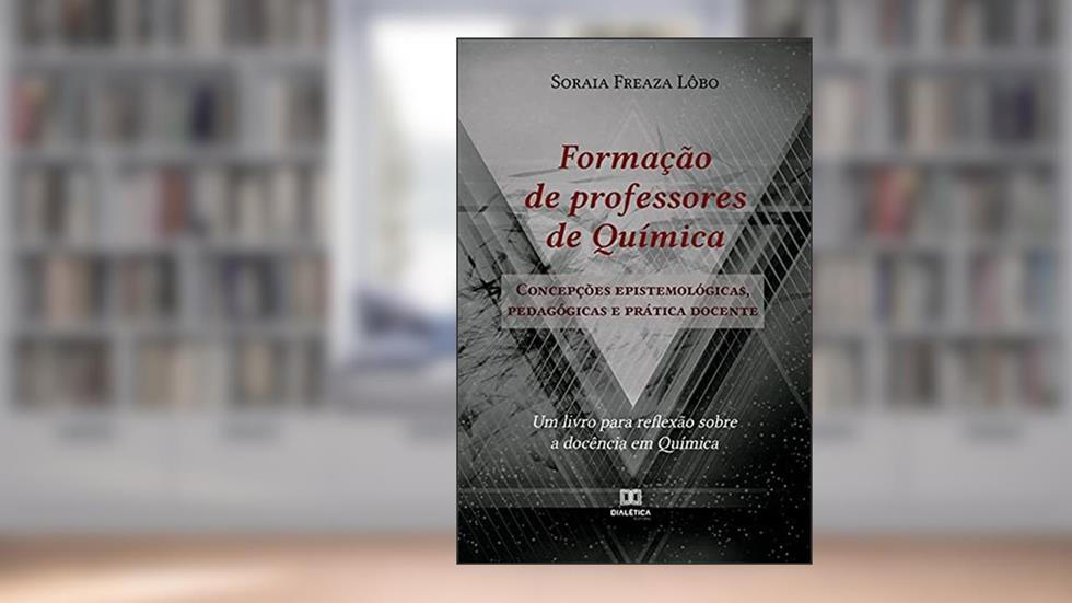 Formação de professores de Química: concepções epistemológicas, pedagógicas e prática docente, do autor Soraia Freaza Lôbo