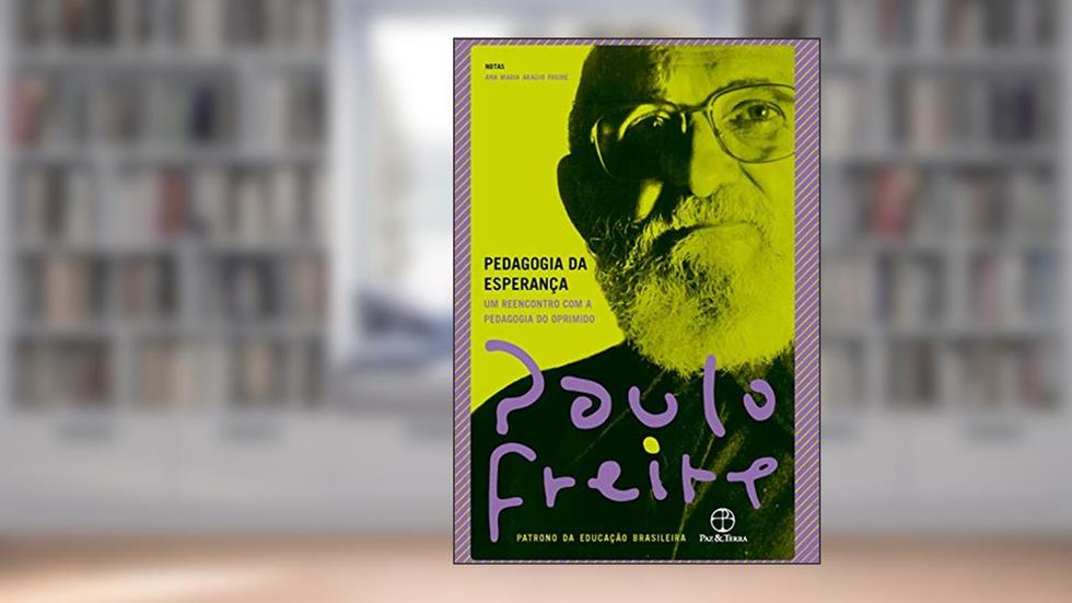 Pedagogia da esperança: Um reencontro com a pedagogia do oprimido, do autor Paulo Freire