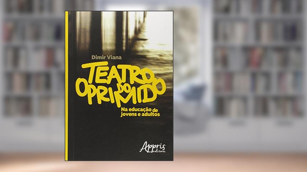 Teatro do oprimido na educação de jovens e adultos, do autor Dimir Viana