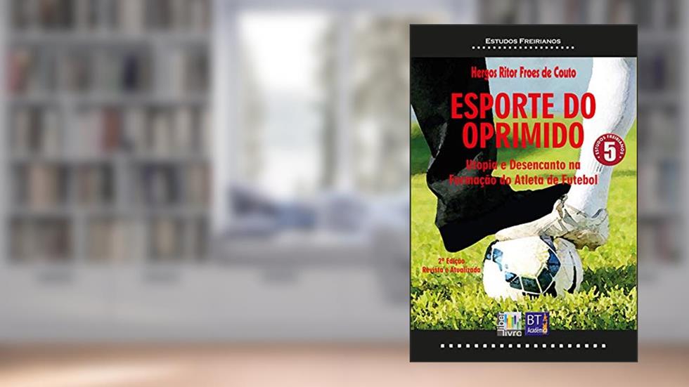 ESPORTE DO OPRIMIDO: Utopia e Desencanto na Formação do Atleta de Futebol, do autor Hergos Ritor Froes de Couto