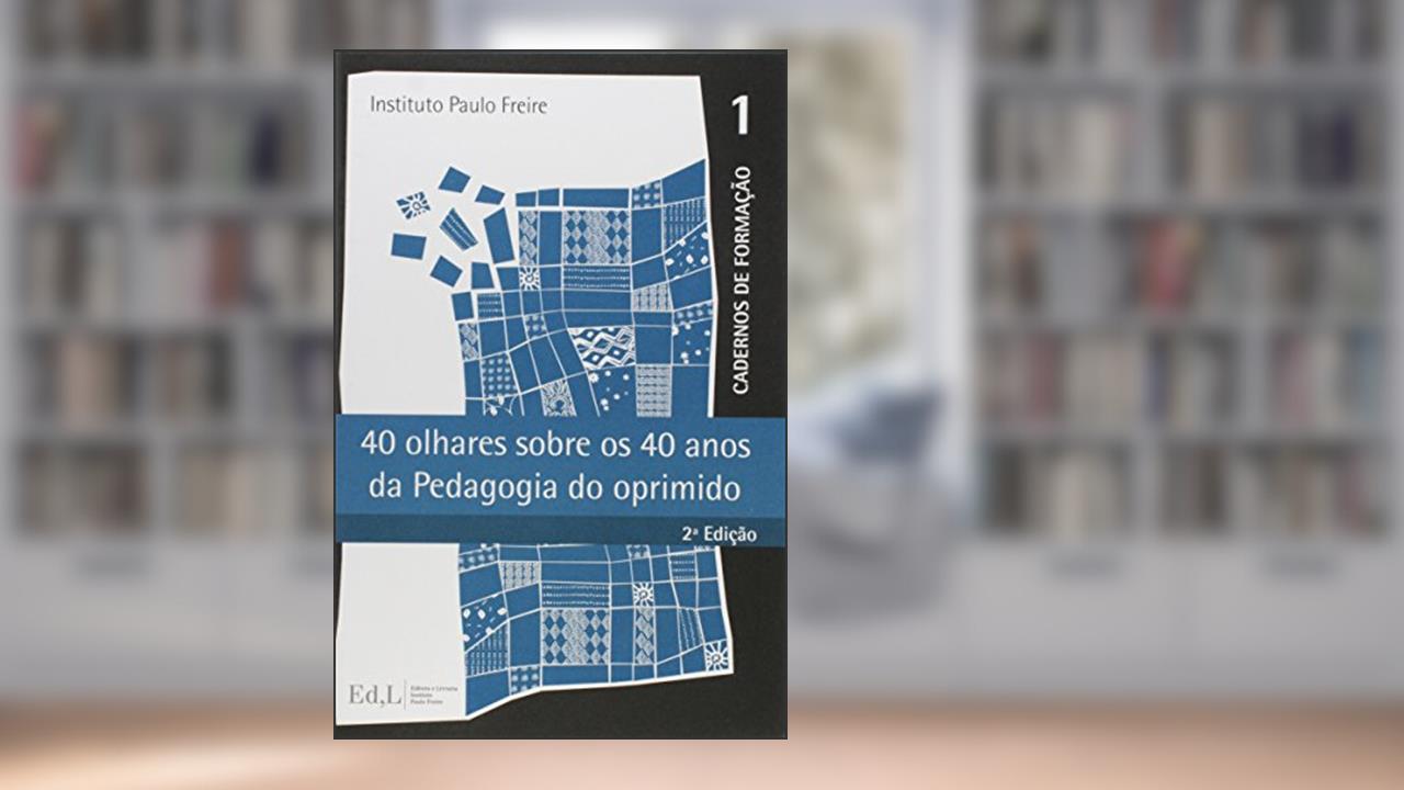 40 Olhares Sobre os 40 Anos da Pedagogia do Oprimido, do autor Alexandre Costa Quintana