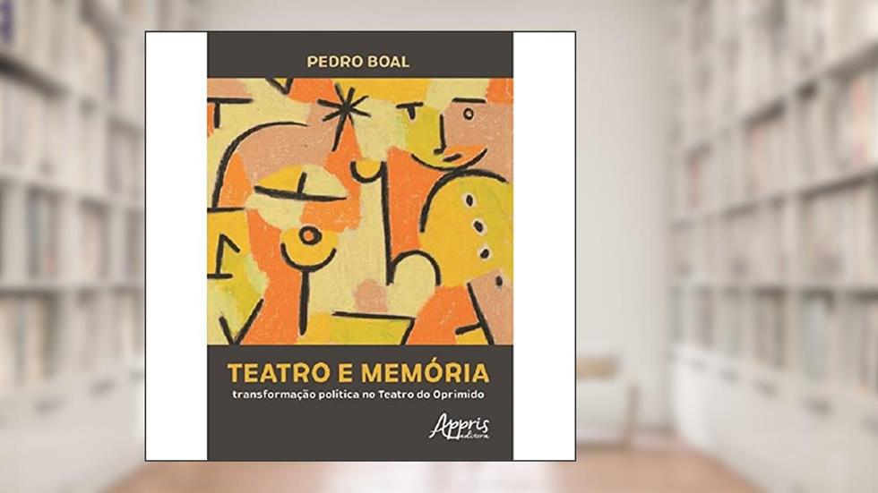 Teatro e memória: transformação política no teatro do oprimido, do autor Pedro Boal
