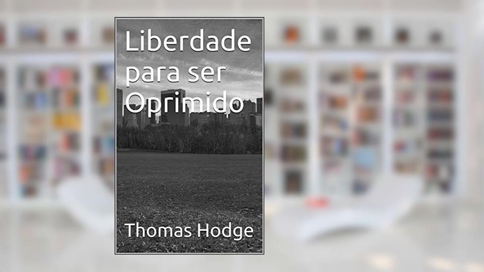 Liberdade para ser Oprimido, do autor Thomas Hodge