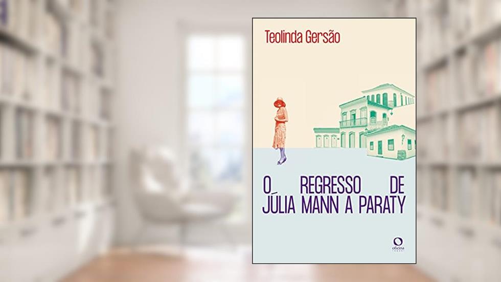 O regresso de Júlia Mann a Paraty, do autor Teolinda Gersão