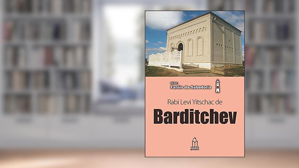 Barditchev, Rabi Levi Yitschac De, do autor Samuel H. Dresner