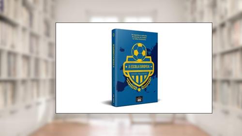 Capa de A Escola Europeia: Os Segredos do Futebol no Velho Continente (Volume 1), do autor Daniel Fieldsend