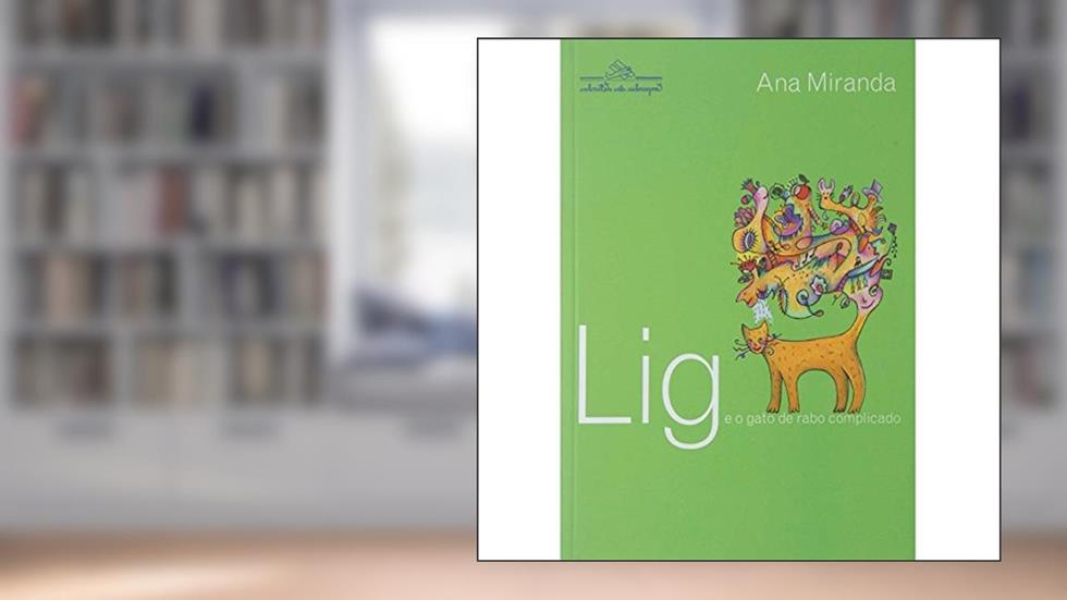 Lig e o gato de rabo complicado, do autor Ana Miranda