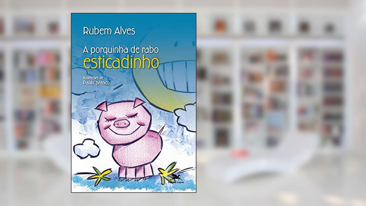 A porquinha de rabo esticadinho, do autor Rubem Alves
