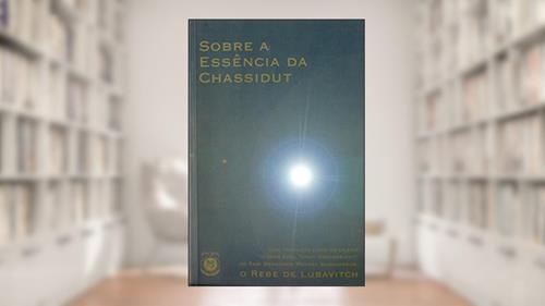 Capa de Sobre a Essencia da Chassidut, do autor Rabi Menachem Mendel Scheerson